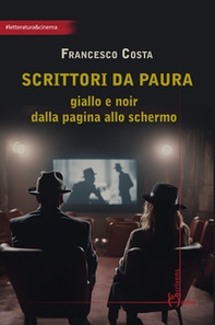 Scrittori da paura. Giallo e noir dalla pagina allo schermo - Librerie.coop