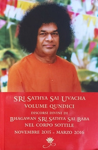 Sri Sathya Sai Uvacha. Discorsi divini di Bhagawan Sri Sathya Sai Baba nel corpo sottile - Vol. 15 - Librerie.coop