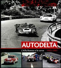 Autodelta. L'Alfa Romeo e le corse 1963-1983 - Librerie.coop