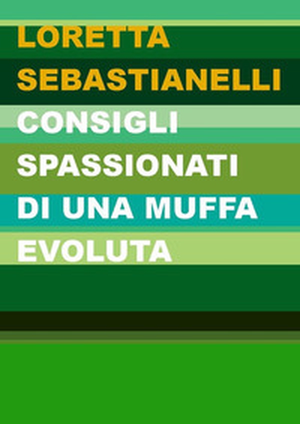 Consigli spassionati di una muffa evoluta - Librerie.coop Consigli spassionati di una muffa evoluta - Librerie.coop