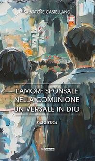 L'amore sponsale nella comunione universale in Dio - Librerie.coop
