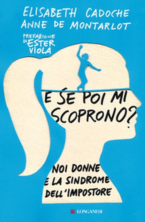 E se poi mi scoprono? Noi donne e la sindrome dell'impostore - Librerie.coop E se poi mi scoprono? Noi donne e la sindrome dell'impostore - Librerie.coop