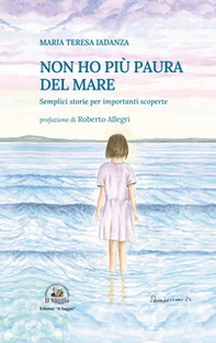 Non ho più paura del mare. Semplici storie per importanti scoperte - Librerie.coop Non ho più paura del mare. Semplici storie per importanti scoperte - Librerie.coop