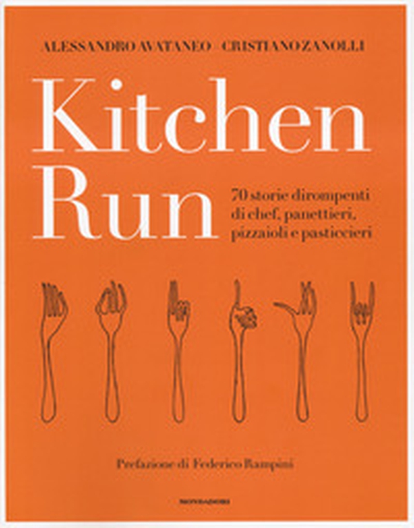 Kitchen run. 70 storie dirompenti di chef, panettieri, pizzaioli e pasticcieri - Librerie.coop Kitchen run. 70 storie dirompenti di chef, panettieri, pizzaioli e pasticcieri - Librerie.coop