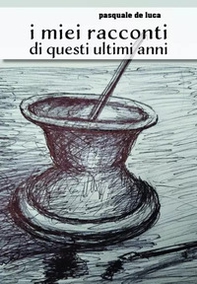 I miei racconti di questi ultimi anni - Librerie.coop