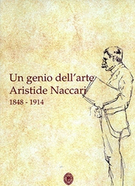 Un genio dell'arte Aristide Naccari 1848-1914 - Librerie.coop