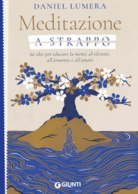 Meditazione a strappo. 60 idee per educare la mente al silenzio, all'armonia e all'amore - Librerie.coop