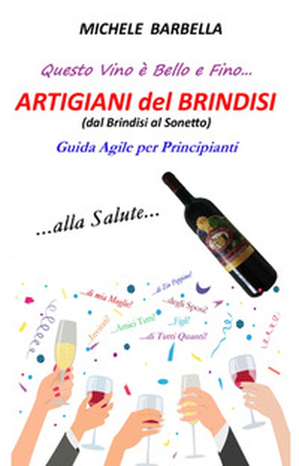 Artigiani del brindisi (dal brindisi al sonetto). Guida agile per principianti - Librerie.coop Artigiani del brindisi (dal brindisi al sonetto). Guida agile per principianti - Librerie.coop