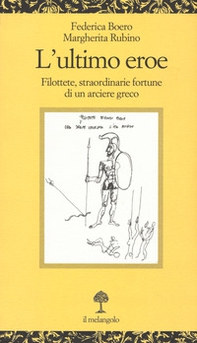 L'ultimo eroe. Filottete, straordinarie fortune di un arciere greco - Librerie.coop