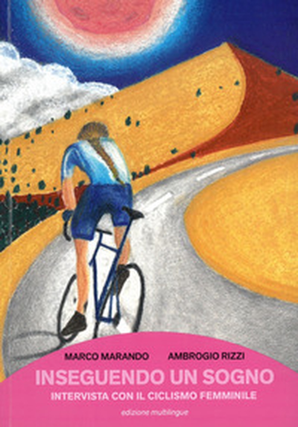 Inseguendo un sogno. Intervista con il ciclismo femminile - Librerie.coop Inseguendo un sogno. Intervista con il ciclismo femminile - Librerie.coop