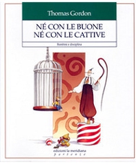 Né con le buone né con le cattive. Bambini e disciplina - Librerie.coop