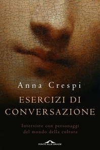 Esercizi di conversazione. Interviste con i protagonisti della cultura e dell'arte - Librerie.coop