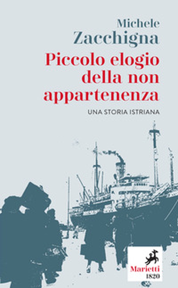 Piccolo elogio della non appartenenza. Una storia istriana - Librerie.coop Piccolo elogio della non appartenenza. Una storia istriana - Librerie.coop