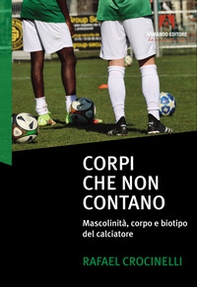 Corpi che non contano. Mascolinità, corpo e biotipo del calciatore - Librerie.coop