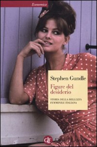 Figure del desiderio. Storia della bellezza femminile italiana - Librerie.coop