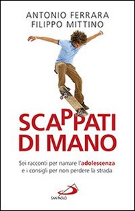 Scappati di mano. Sei racconti per narrare l'adolescenza e i consigli per non perdere la strada - Librerie.coop Scappati di mano. Sei racconti per narrare l'adolescenza e i consigli per non perdere la strada - Librerie.coop