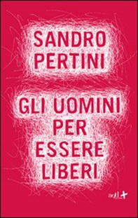 Gli uomini per essere liberi - Librerie.coop