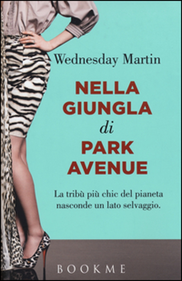 Nella giungla di Park Avenue. La tribù più chic del pianeta nasconde un lato selvaggio - Librerie.coop Nella giungla di Park Avenue. La tribù più chic del pianeta nasconde un lato selvaggio - Librerie.coop