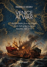 Venice at war. Twenty battles from the origins to the fall of the Venetian Republic, 421-1797 - Librerie.coop