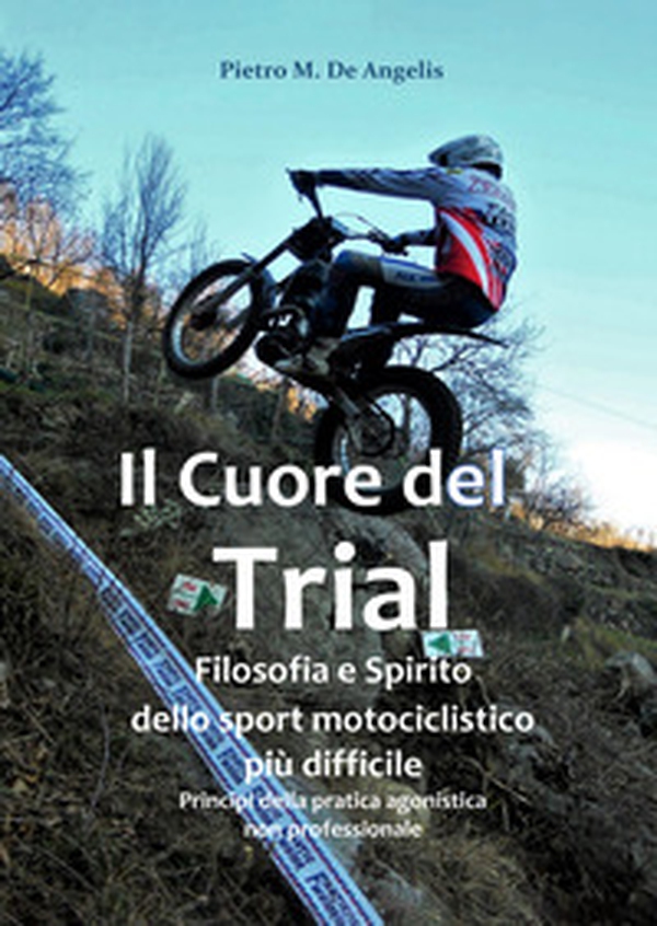 Il cuore del trial. Filosofia e spirito dello sport motociclistico più difficile - Librerie.coop Il cuore del trial. Filosofia e spirito dello sport motociclistico più difficile - Librerie.coop