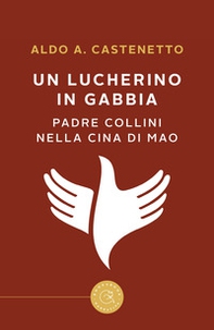 Un lucherino in gabbia. Padre Collini nella Cina di Mao - Librerie.coop