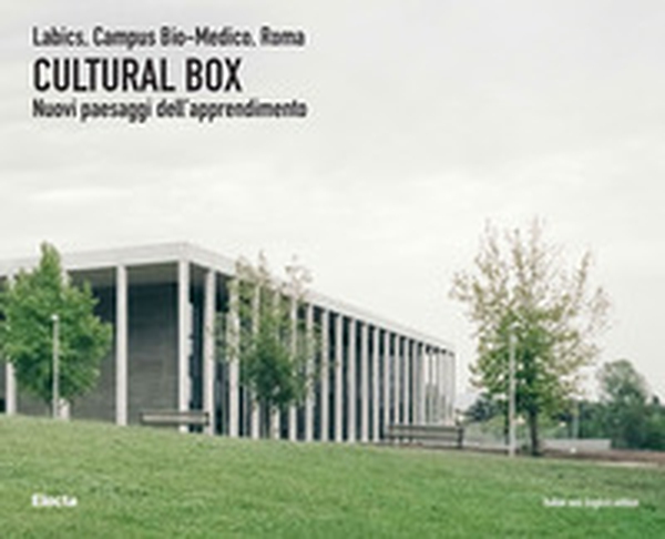 Cultural Box. Labics, Campus Bio-Medico, Roma. Nuovi paesaggi dell'apprendimento. Ediz. italiana e inglese - Librerie.coop Cultural Box. Labics, Campus Bio-Medico, Roma. Nuovi paesaggi dell'apprendimento. Ediz. italiana e inglese - Librerie.coop