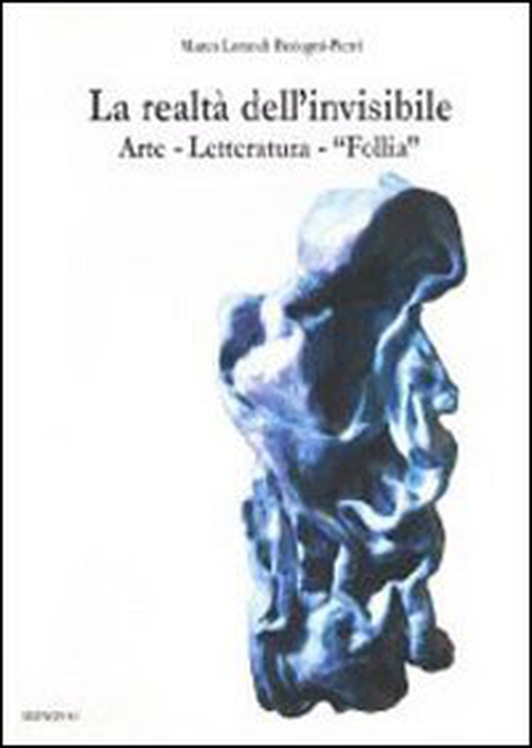La realtà dell'invisibile. Arte, letteratura, follia - Librerie.coop La realtà dell'invisibile. Arte, letteratura, follia - Librerie.coop