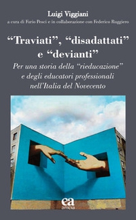 «Traviati», «disadattati» e «devianti». Per una storia della «rieducazione» e degli educatori professionali nell'Italia del Novecento - Librerie.coop