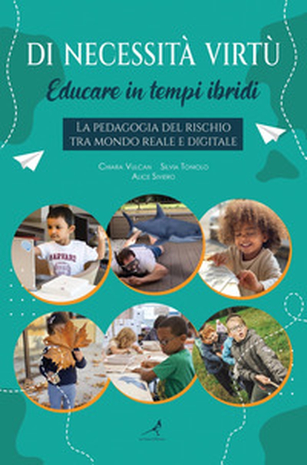 Di necessità virtù. Educare in tempi ibridi. La pedagogia del rischio tra mondo reale e digitale - Librerie.coop Di necessità virtù. Educare in tempi ibridi. La pedagogia del rischio tra mondo reale e digitale - Librerie.coop