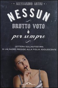 Nessun brutto voto è per sempre. Lettera sull'autostima di un padre preside alla figlia adolescente - Librerie.coop Nessun brutto voto è per sempre. Lettera sull'autostima di un padre preside alla figlia adolescente - Librerie.coop