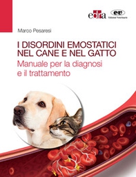 I disordini emostatici nel cane e nel gatto. Manuale per la diagnosi e il trattamento - Librerie.coop
