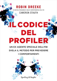 Il codice del profiler. Un ex agente speciale dell'FBI svela il metodo per prevedere i comportamenti - Librerie.coop