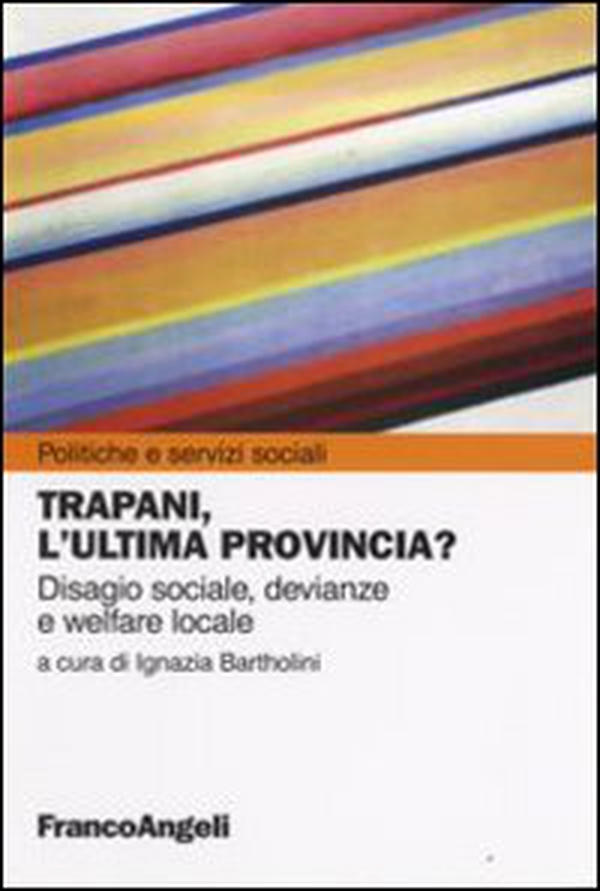 Trapani, l'ultima provincia? Disagio sociale, devianze e welfare locale - Librerie.coop Trapani, l'ultima provincia? Disagio sociale, devianze e welfare locale - Librerie.coop