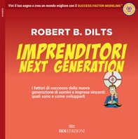 Imprenditori next generation. I fattori di successo della nuova generazione di uomini e imprese vincenti: quali sono e come svilupparli - Librerie.coop