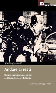 Andare ai resti. Banditi, rapinatori, guerriglieri nell'Italia degli anni Settanta - Librerie.coop