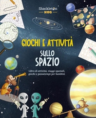 Giochi e attività sullo spazio. Libro di attività, viaggi spaziali, giochi e passatempi per bambini - Librerie.coop