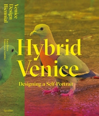 Hybrid Venice. Designing a self-portrait. Ediz. italiana e inglese - Librerie.coop