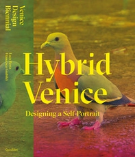 Hybrid Venice. Designing a self-portrait. Ediz. italiana e inglese - Librerie.coop Hybrid Venice. Designing a self-portrait. Ediz. italiana e inglese - Librerie.coop