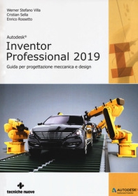 Autodesk inventor professional 2019. Guida per progettazione meccanica e design - Librerie.coop