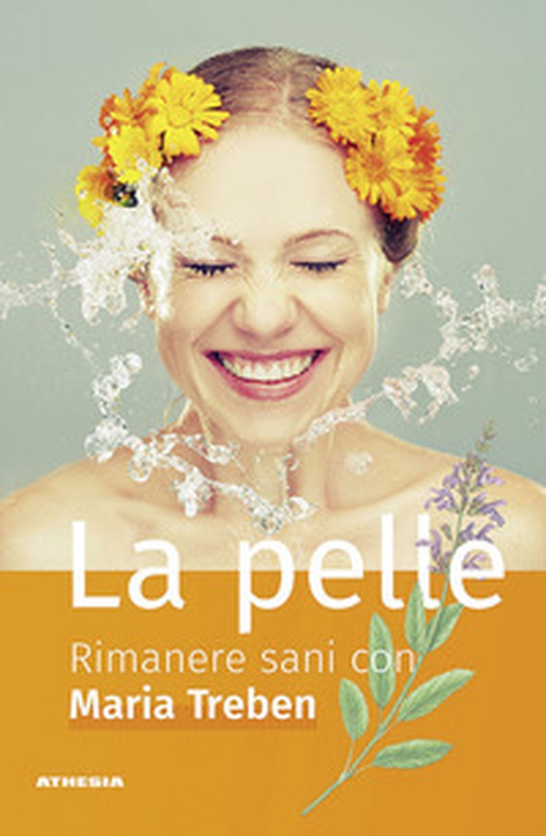 La pelle. Rimanere sani con Maria Treben - Librerie.coop La pelle. Rimanere sani con Maria Treben - Librerie.coop