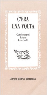 C'era una volta: canti materni, scherzi, indovinelli, scioglilinguagnoli... - Librerie.coop