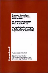 La sopravvivenza della famiglia. Un'analisi delle strutture e delle relazioni familiari in provincia di Benevento - Librerie.coop