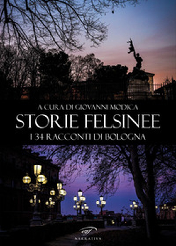 Storie felsinee. I 34 racconti di Bologna - Librerie.coop Storie felsinee. I 34 racconti di Bologna - Librerie.coop