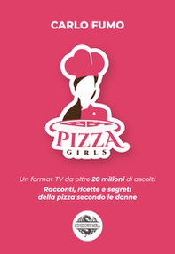 Pizzagirls. Un format TV da oltre 20 milioni di ascolti. Racconti, ricette e segreti della pizza secondo le donne - Vol. 1 - Librerie.coop