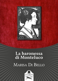 La baronessa di Monteluco. Storia d'amore e d'altri tempi - Librerie.coop