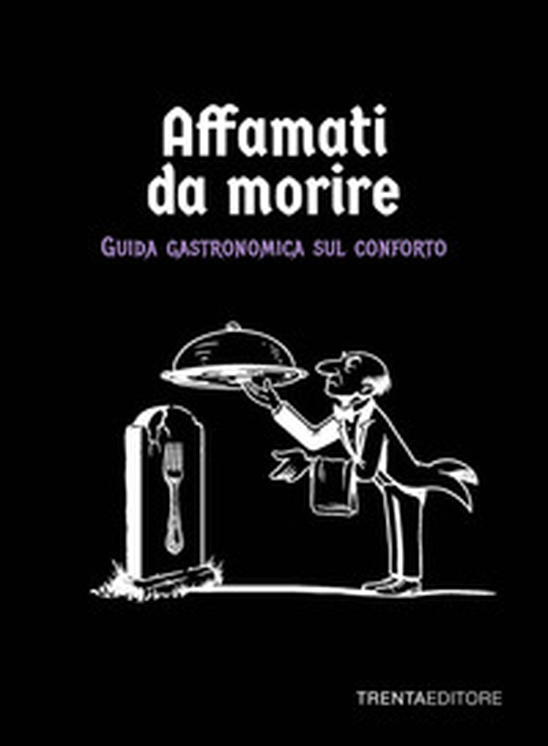 Affamati da morire. Guida gastronomica sul conforto - Librerie.coop