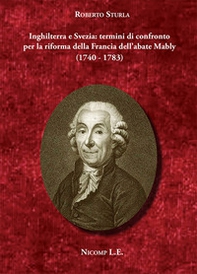 Inghilterra e Svezia: termini di confronto per la riforma della Francia dell'abate Mably (1740-1783) - Librerie.coop