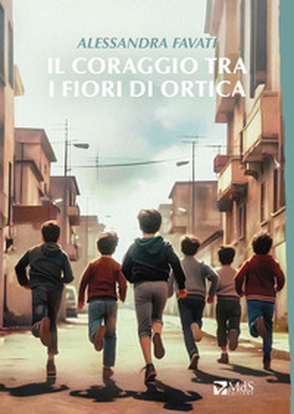 Il coraggio tra i fiori d'ortica - Librerie.coop Il coraggio tra i fiori d'ortica - Librerie.coop