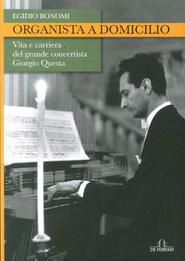 Organista a domicilio. Vita e carriera del grande concertista Giorgio Questa - Librerie.coop Organista a domicilio. Vita e carriera del grande concertista Giorgio Questa - Librerie.coop