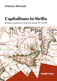 Capitalismo in Sicilia. Grano, zucchero e seta nei secoli XV-XVII - Librerie.coop Capitalismo in Sicilia. Grano, zucchero e seta nei secoli XV-XVII - Librerie.coop